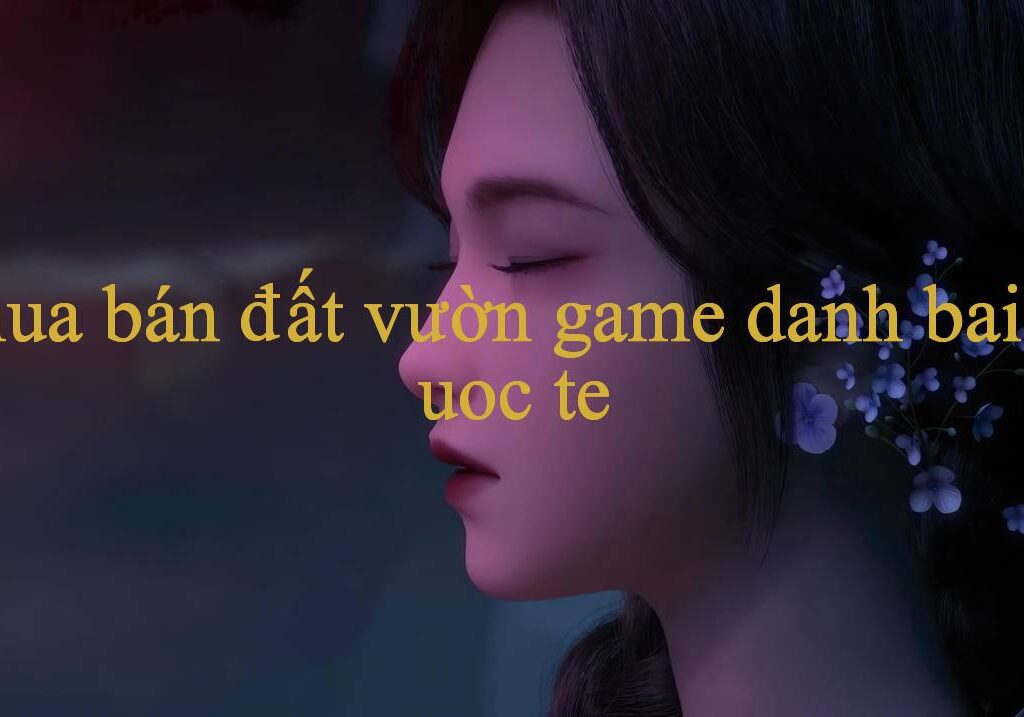 Khám Phá Thế Giới Giải Trí Đỉnh Cao Cùng Mua Bán Đất Vườn Nền Tảng Cá Cược Hàng Đầu Việt Nam